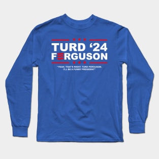 TURD FERGUSON for President 2024 Long Sleeve T-Shirt